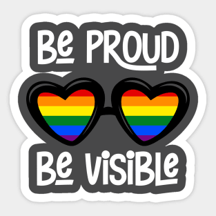 Be Proud. Be Visible. Sticker